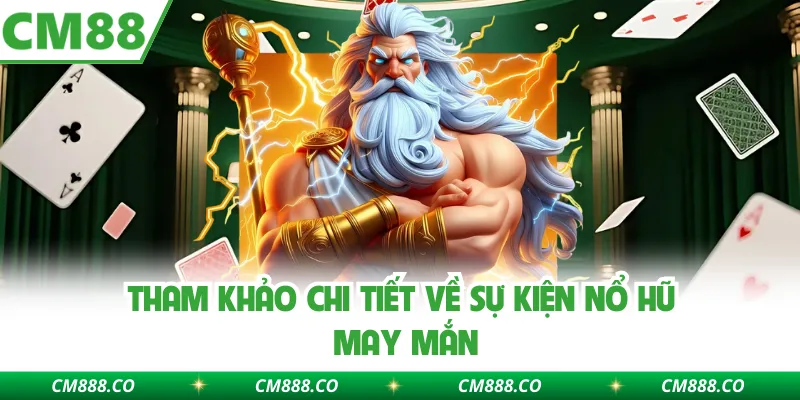 Tham khảo chi tiết về sự kiện Nổ hũ may mắn